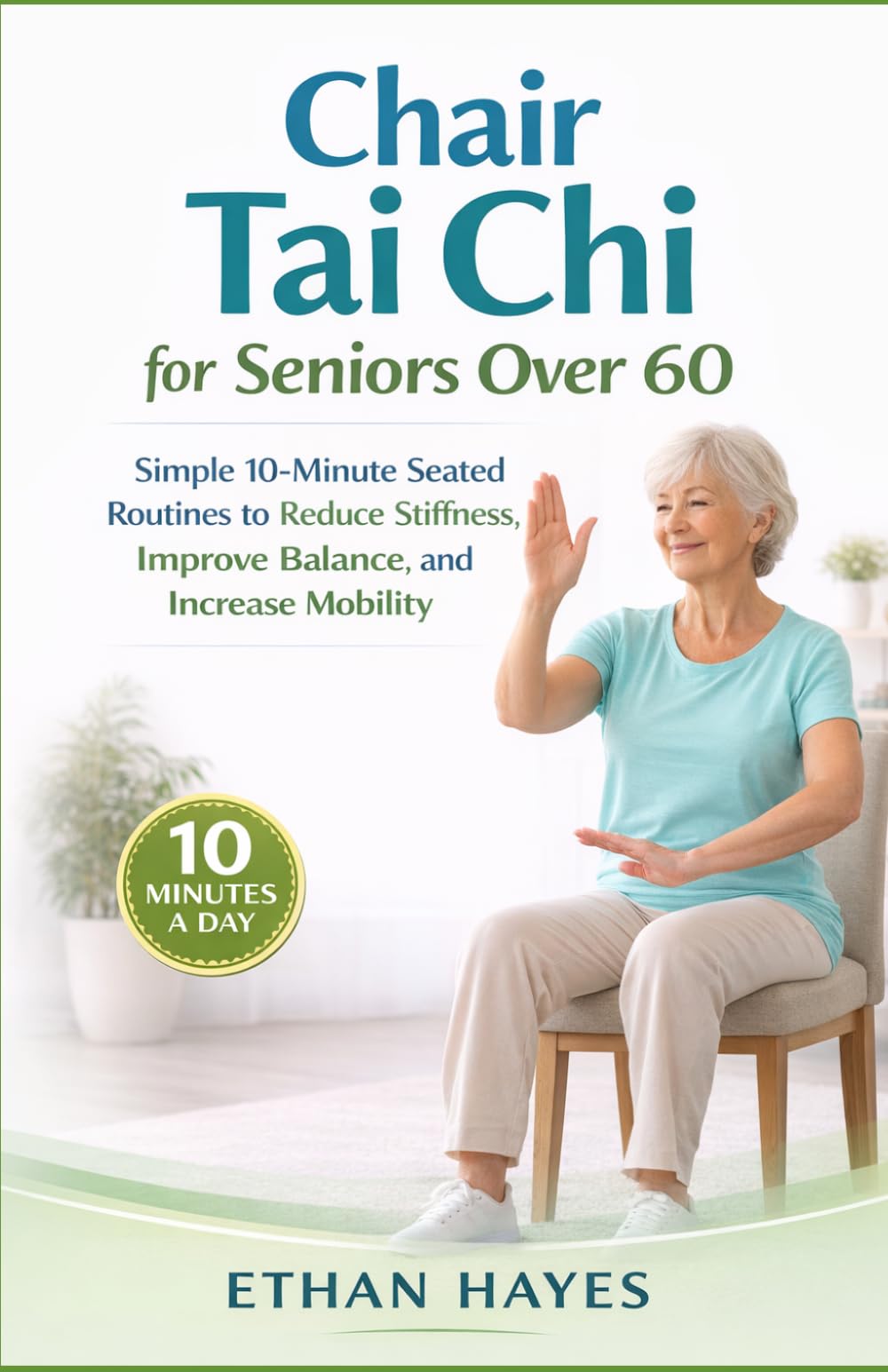 CHAIR TAI CHI FOR SENIORS OVER 60 (FULL COLOR): Simple 10-Minute Seated Routines to Reduce Stiffness, Improve Balance, and Increase Mobility