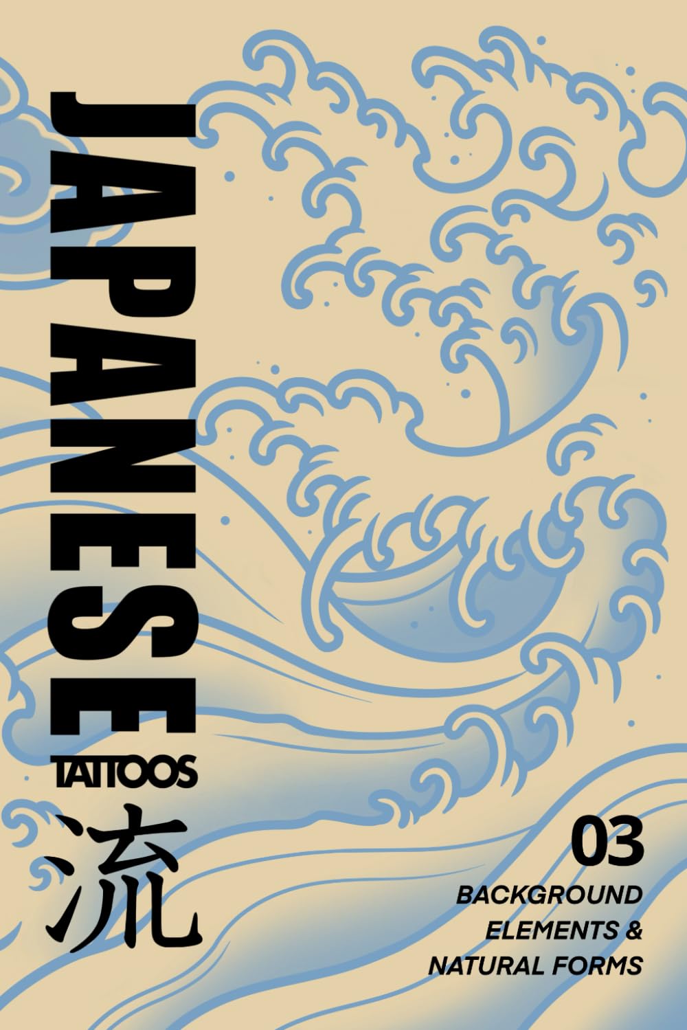 Japanese Tattoos: Background Elements & Natural Forms: Tattoo Reference of Waves, Clouds, Wind Bars, Fire, and Natural Structure (Japanese Tattoo Reference)