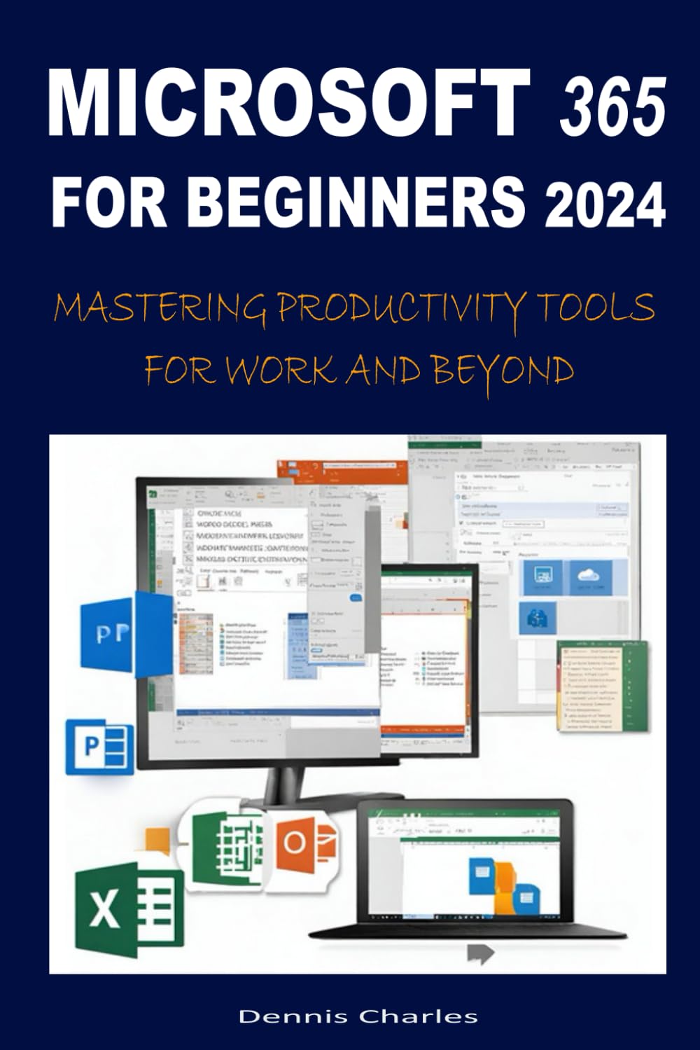 MICROSOFT 365 FOR BEGINNERS 2024: MASTERING PRODUCTIVITY TOOLS FOR WORK AND BEYOND