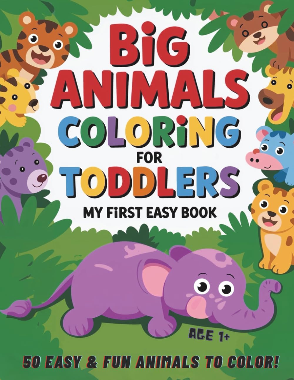 Big Animals Coloring For Toddlers: My First Easy Book 50 EASY & FUN ANIMALS TO COLOR! (Coloring Series)