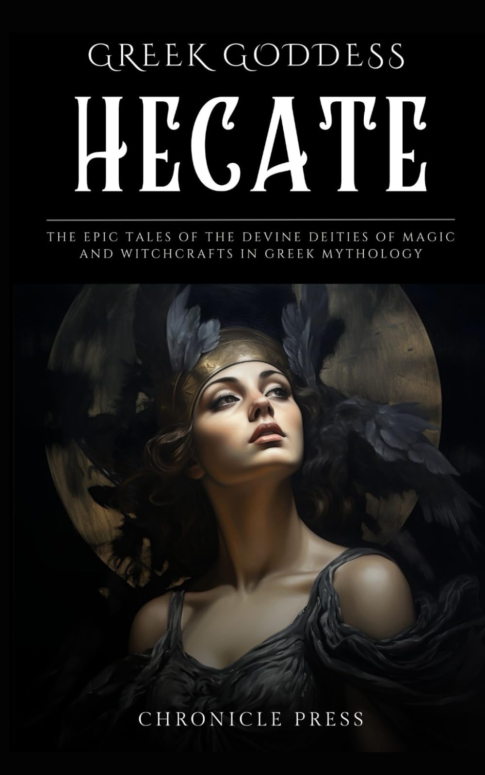 Greek Goddess Hecate: The Epic Tales of the Devine Deities of Magic and Witchcrafts in Greek Mythology