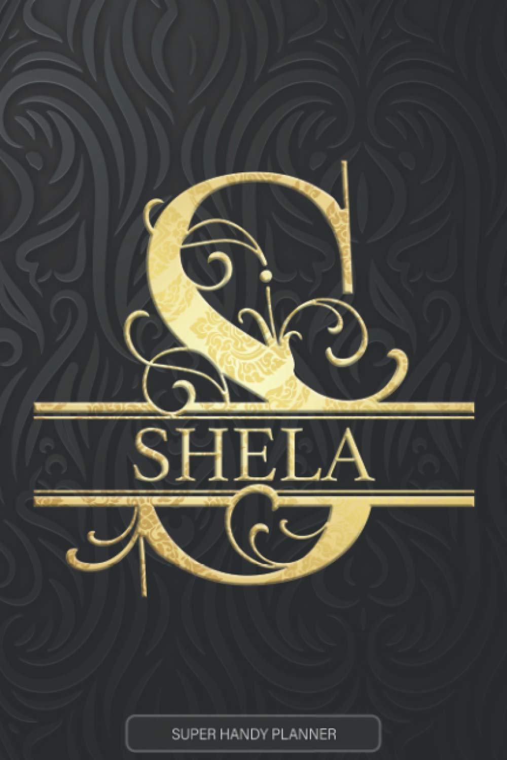 Shela: Shela Name Planner, Calendar, Notebook ,Journal, Golden Letter Design With The Name Shela