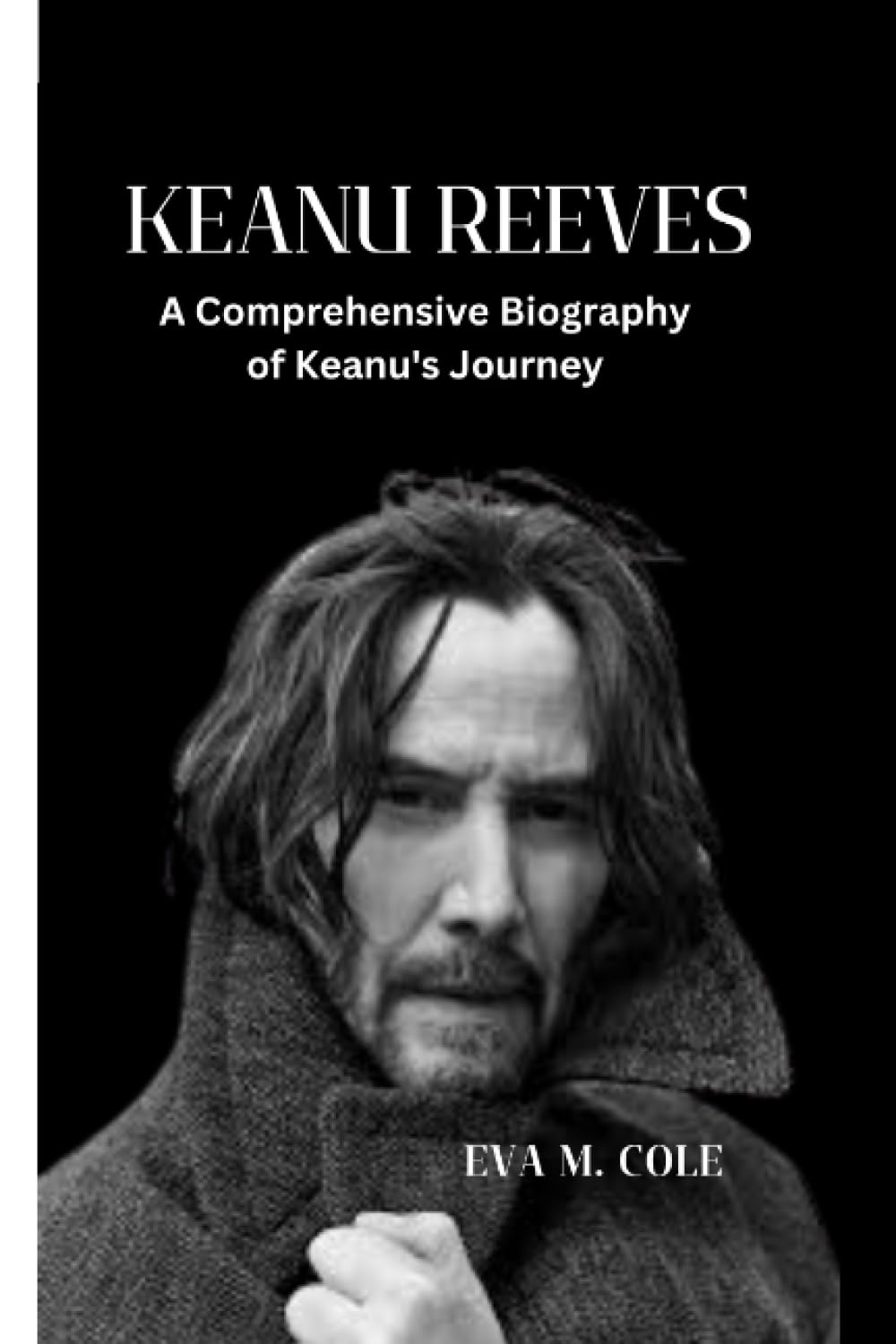 KEANU REEVES: A Comprehensive Biography of Keanu's Journey