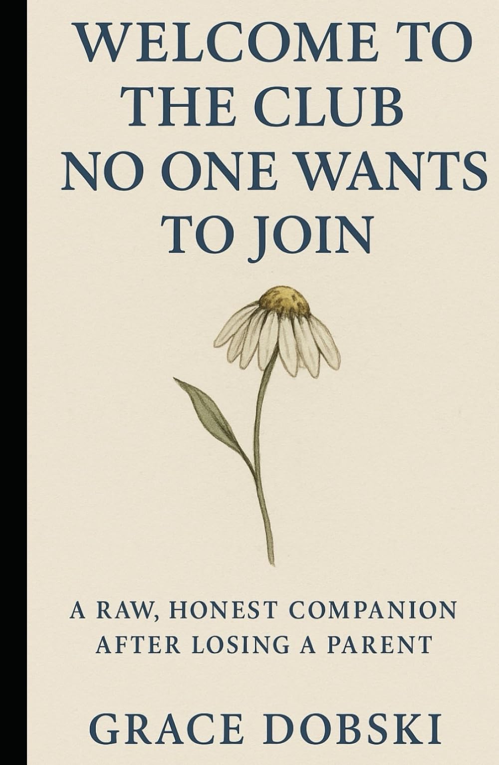 Welcome to the Club No One Wants To Join: A Raw, Honest Companion After Losing a Parent