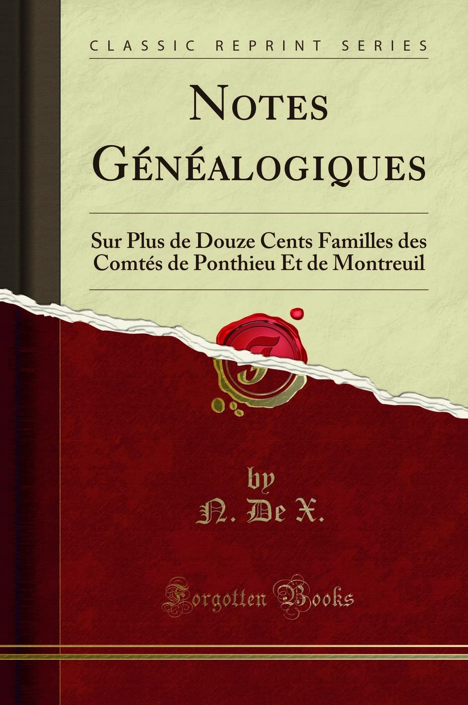 Notes Généalogiques (Classic Reprint): Sur Plus de Douze Cents Familles des Comtés de Ponthieu Et de Montreuil: Sur Plus de Douze Cents Familles Des ... de Ponthieu Et de Montreuil (Classic Reprint)