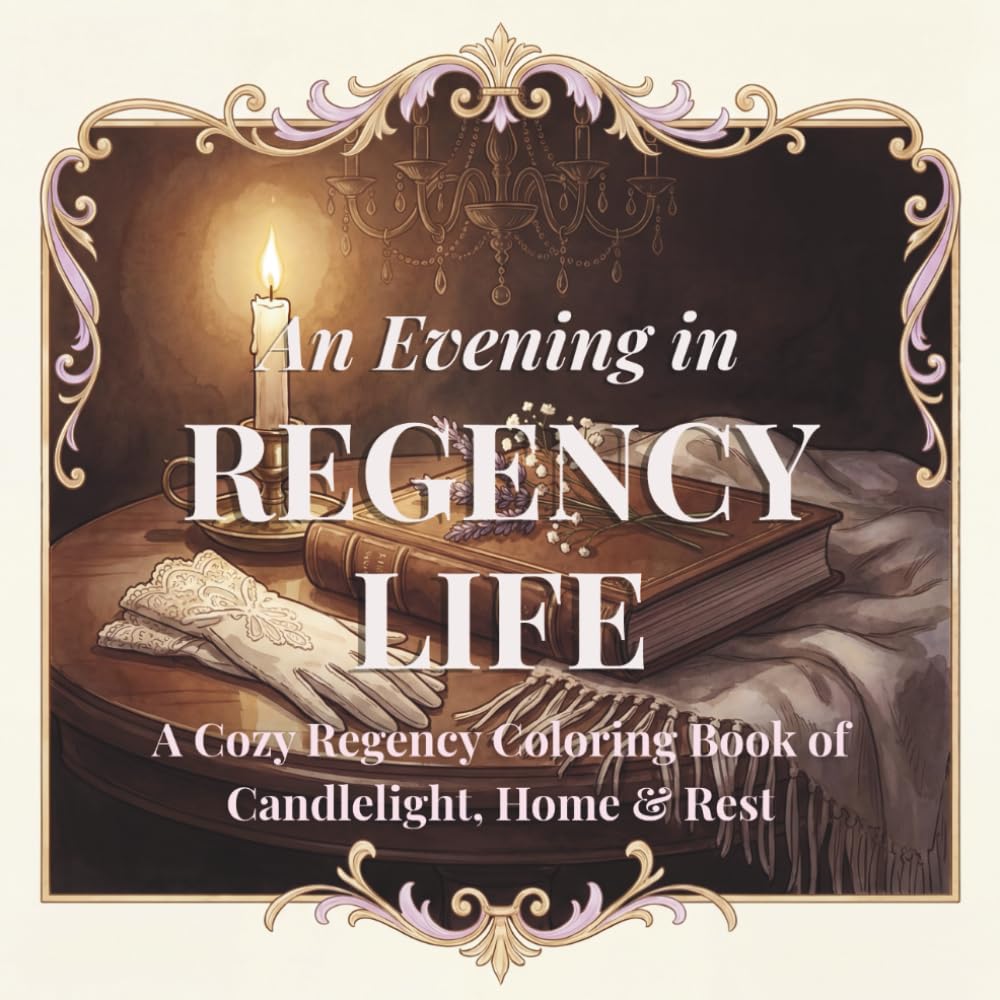 An Evening in Regency Life: A Cozy Regency Coloring Book of Candlelight, Home & Rest with Quotes (The Summers Regency Coloring Collection)