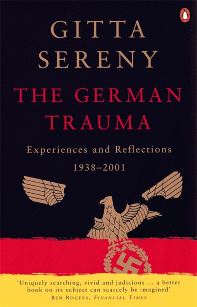 The German Trauma: Experiences and Reflections , Sereny,.