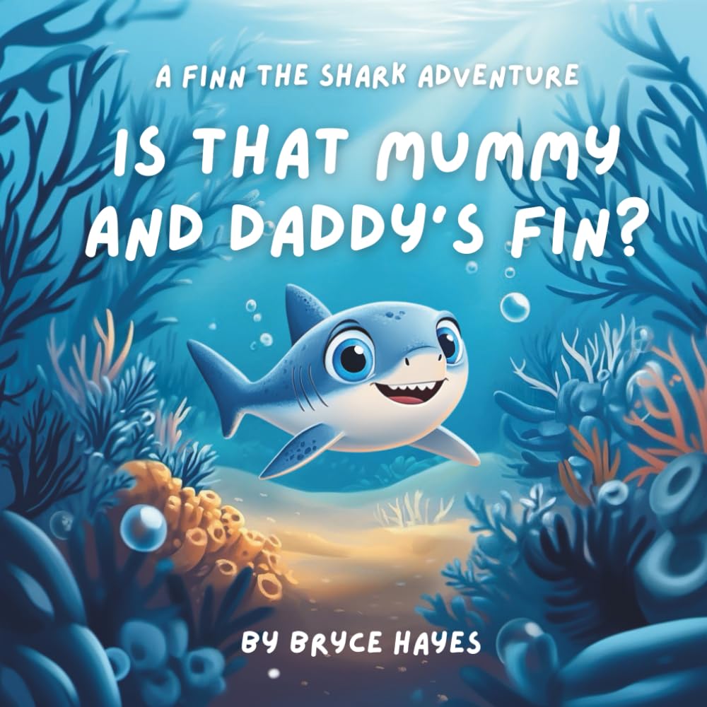 Is that Mummy and Daddy's fin?: A Shark Kids’ Book About Bravery, Ocean Adventure and Finding Your Way Home