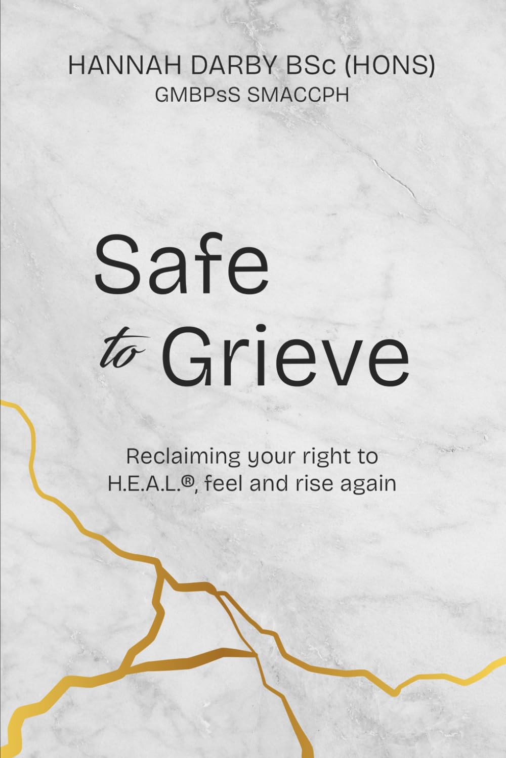 Safe to Grieve: Reclaiming your Right to H.E.A.L.®, Feel and Rise Again
