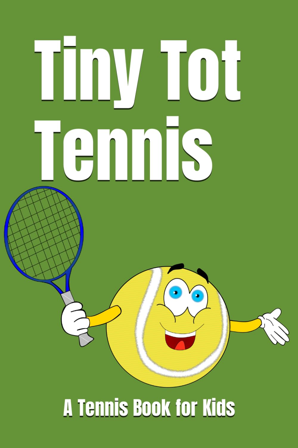 Tiny Tot Tennis: A Tennis Book for Kids, Preschoolers, and Toddlers