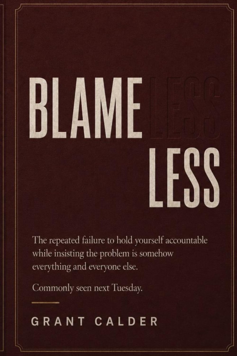 Blame Less: A Blunt Guide to Owning Your Excuses, Keeping Your Word and Sorting Yourself Out