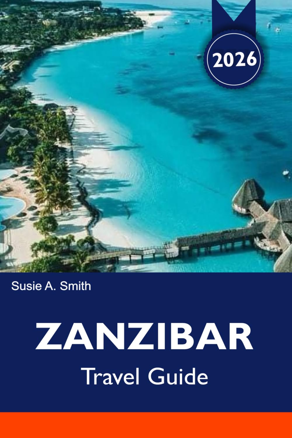 ZANZIBAR Travel Guide 2026-2027: Top Beaches, Stone Town, Spice Tours, Safari Trips & Vacation Itineraries