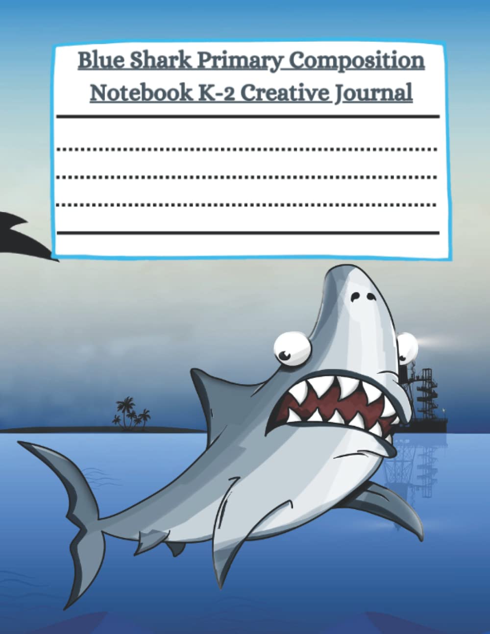 Blue Shark Primary Composition Notebook K-2 Creative Journal: A notebook to teach children to draw and write, develop skills and creativity