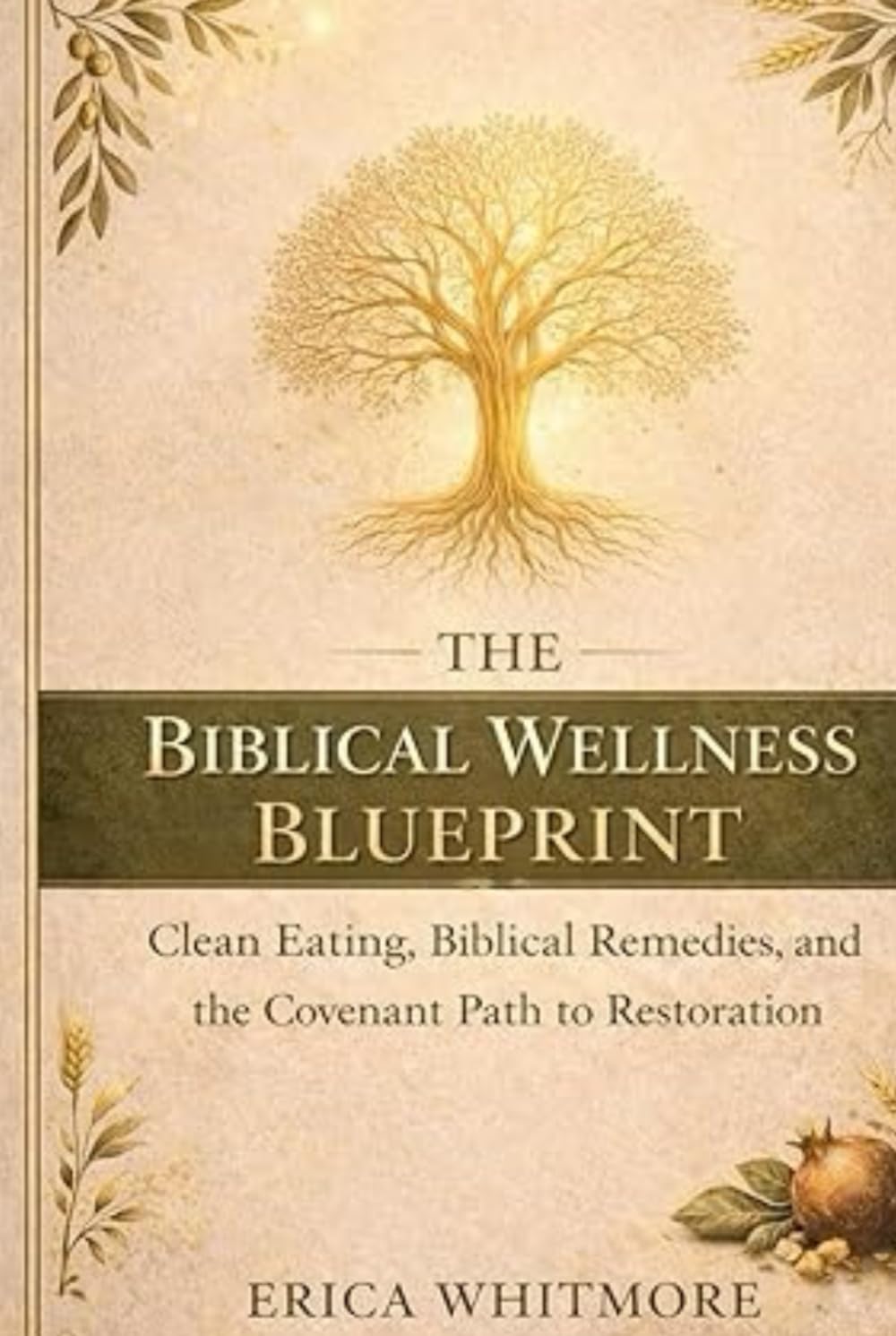 The Biblical Wellness Blueprint: Clean Eating, Biblical Remedies, and the Covenant Path to Restoration (YAH's Blueprint)