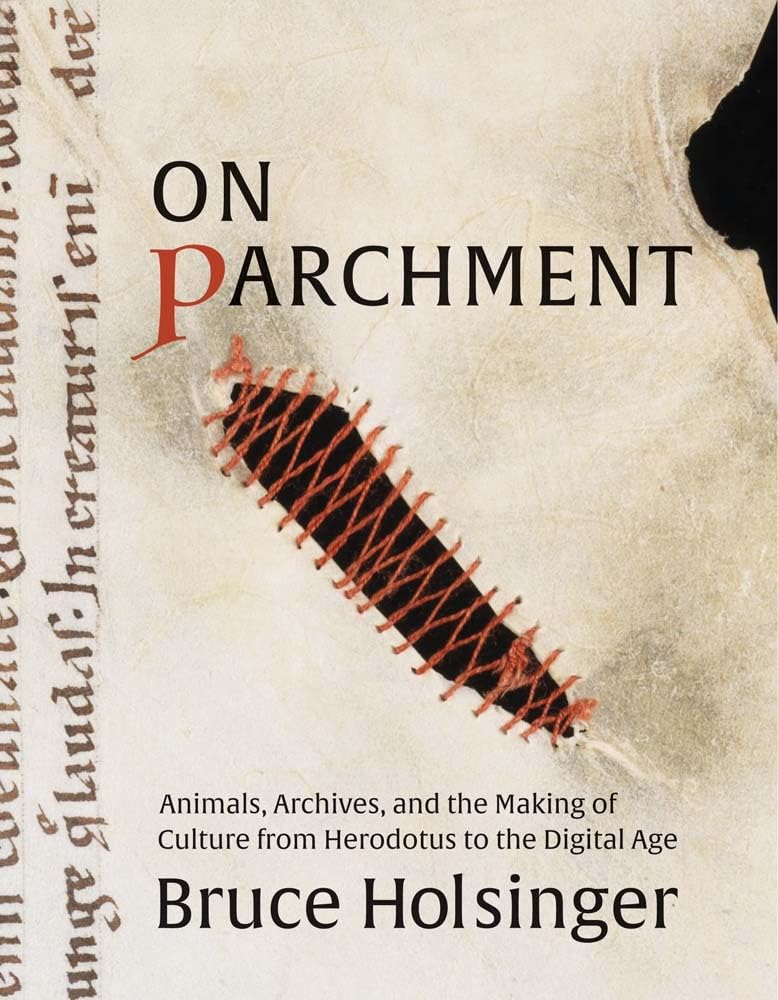 On Parchment : Animals, Archives, and the Making of Culture from Herodotus to the Digital Age