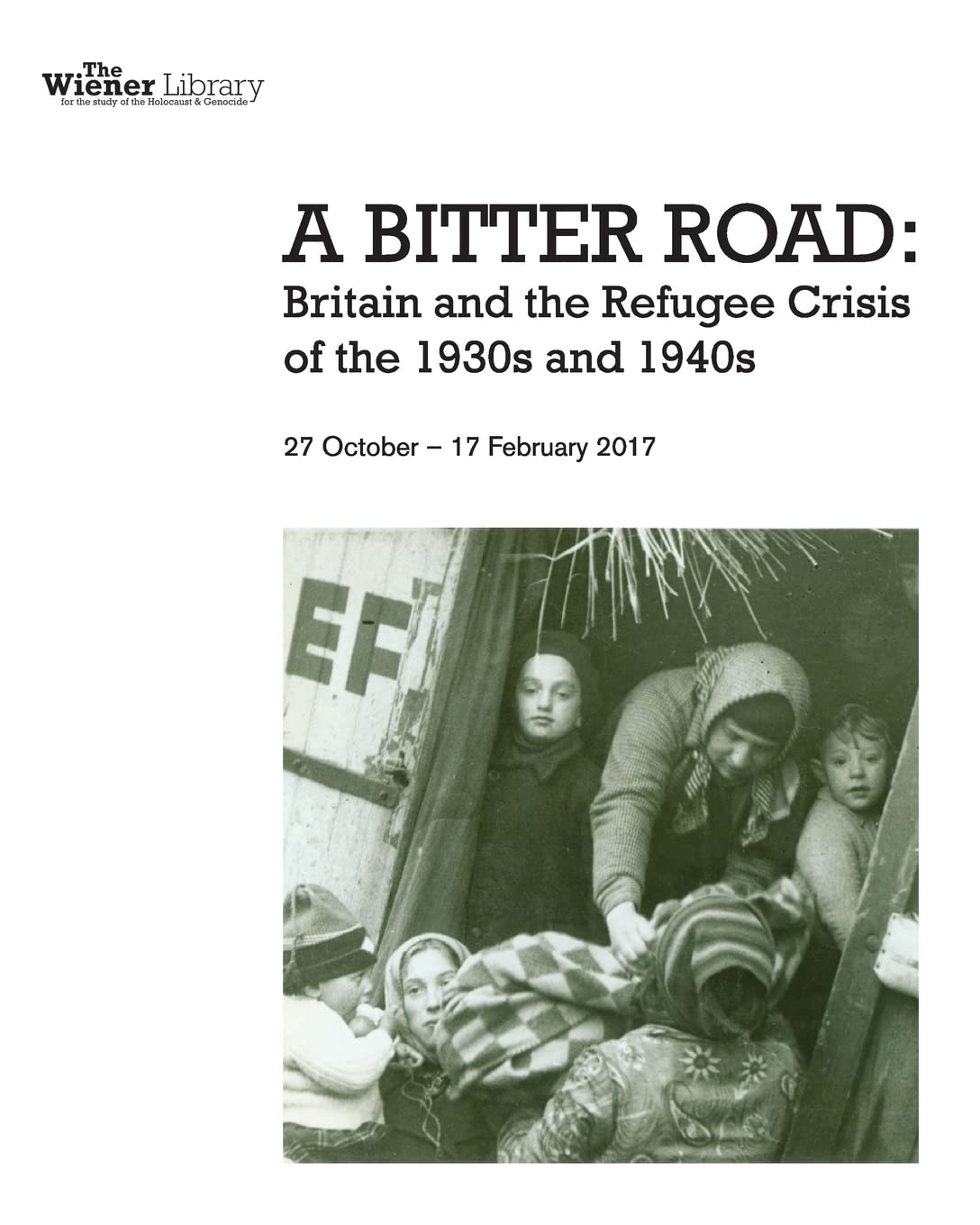 A Bitter Road: Britain and the Refugee Crisis of the 1930s and 1940s: Exhibition catalogue