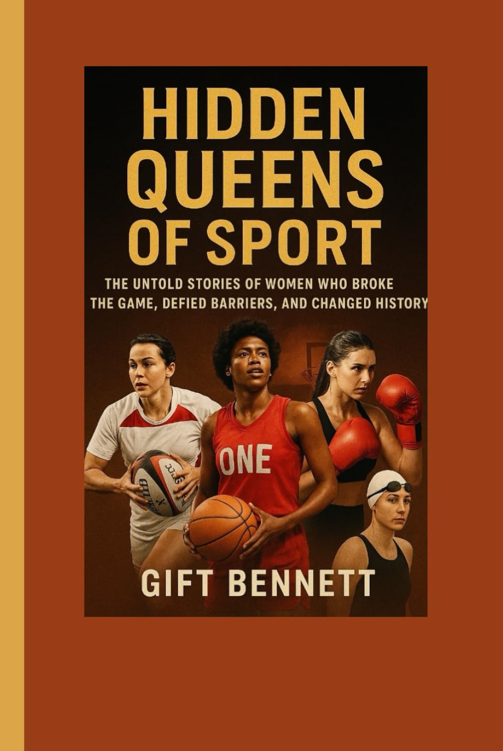 Hidden Queens of Sport: The Untold Stories of Women Who Broke the Game, Defied Barriers, and Changed History