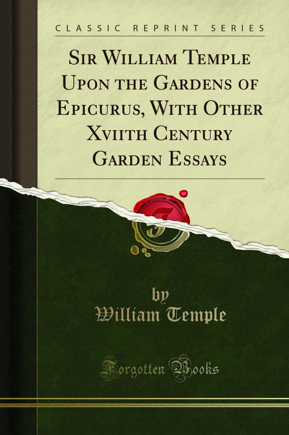 Sir William Temple Upon the Gardens of Epicurus: With Other Xviith Century Garden Essays (Classic Reprint)