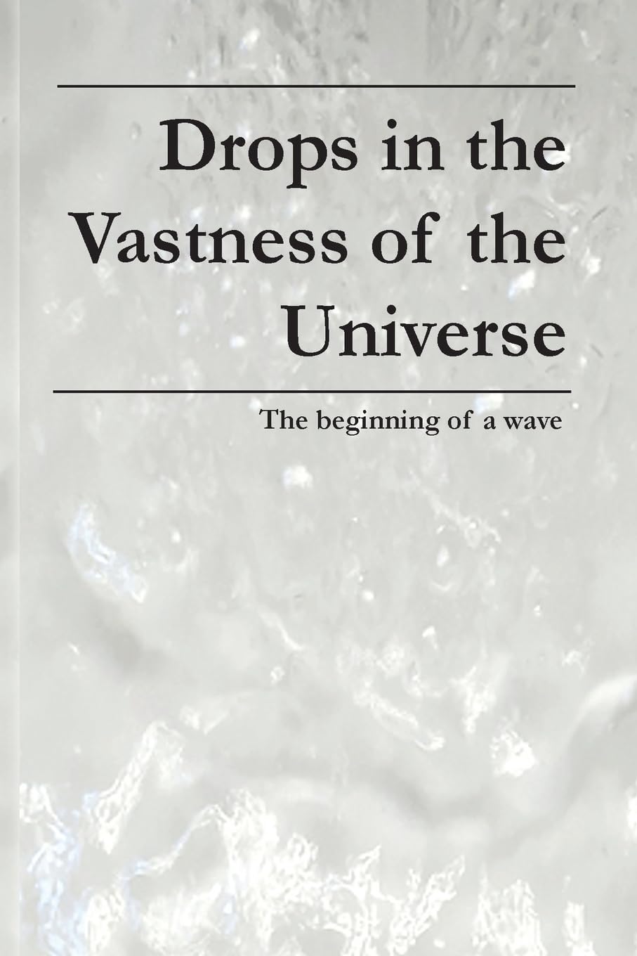Drops in the Vastness of the Universe: The beginning of a wave