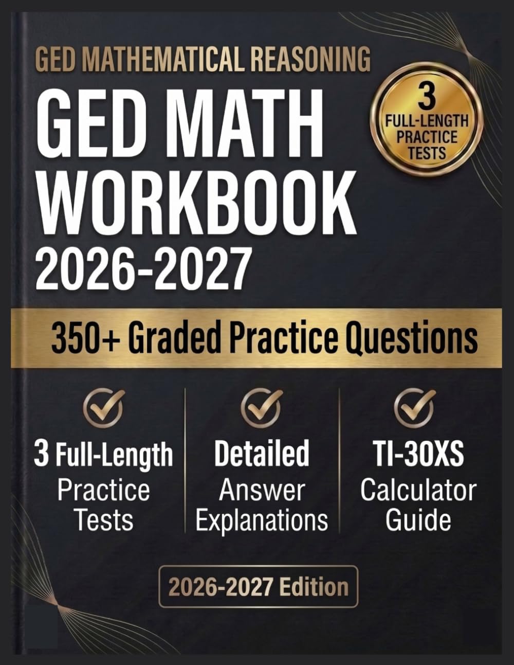 GED Math Workbook 2026–2027: Complete Test Prep for Beginners and Adults, Step-by-Step Lessons, 3 Full-Length Practice Tests, and Detailed Answer Explanations