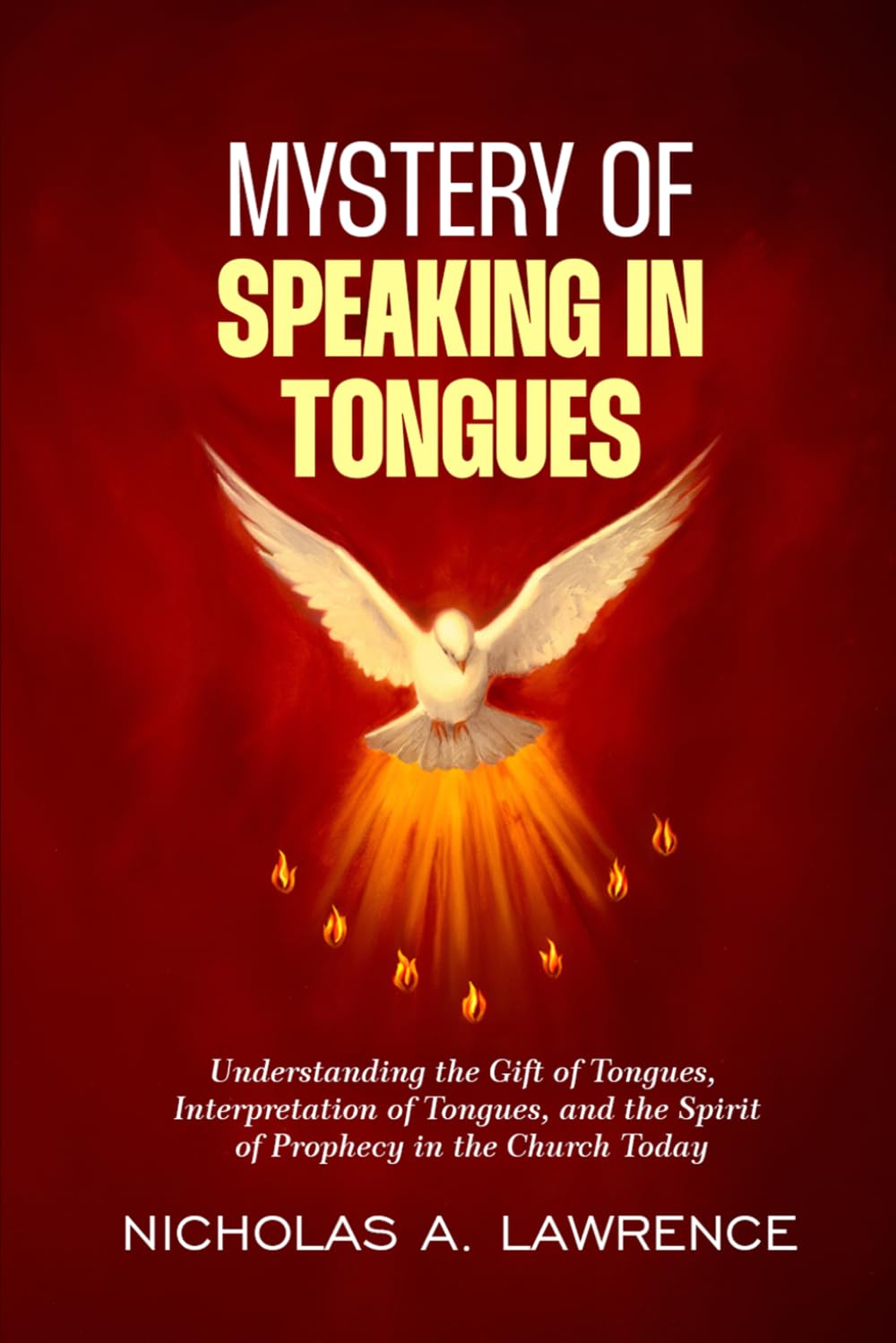 MYSTERY OF SPEAKING IN TONGUES: Understanding The Gift of Tongues and the Spirit of Prophecy in the Church