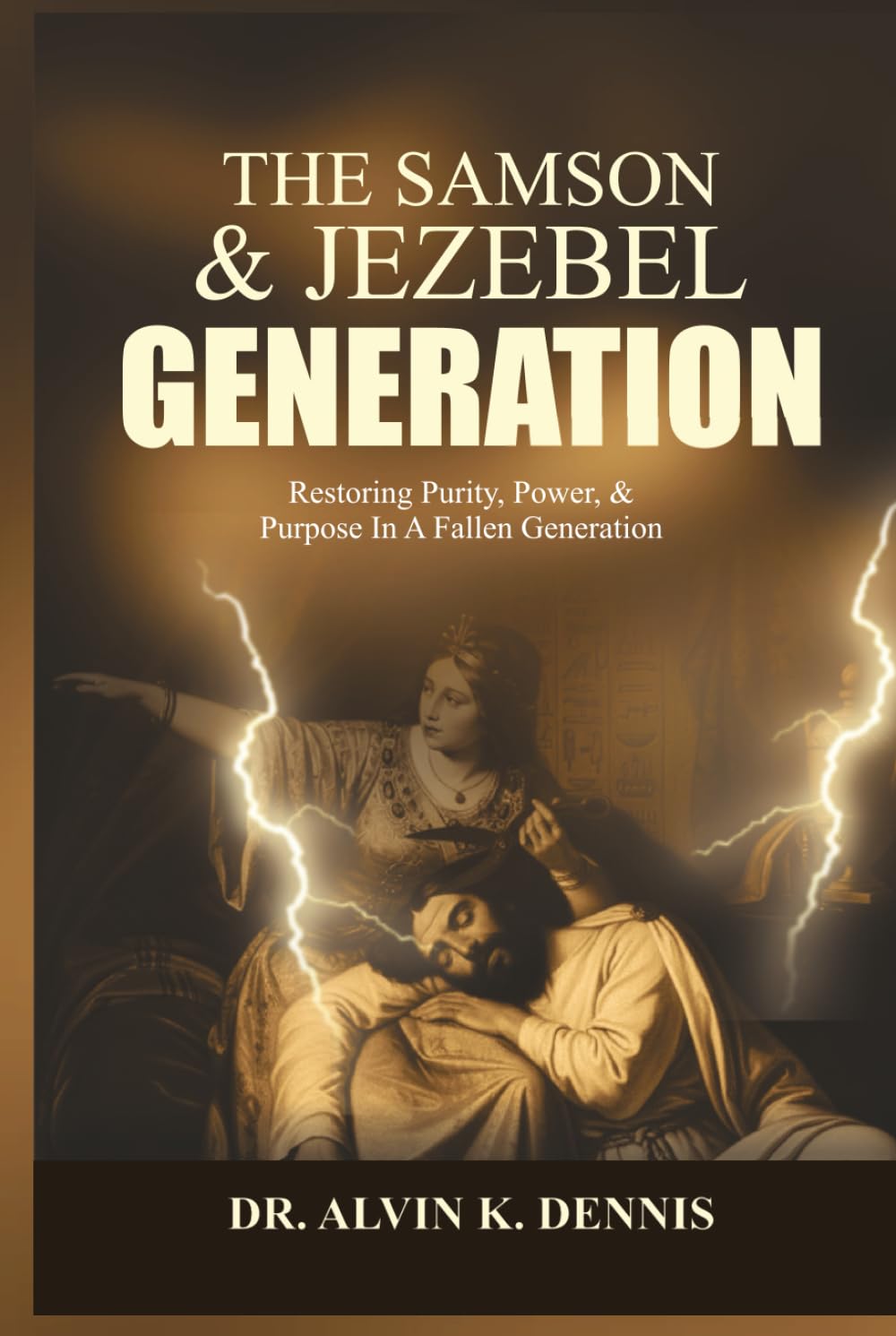 The Samson And Jezebel Generation: Restoring Purity, Power, And Purpose In A Fallen Generation