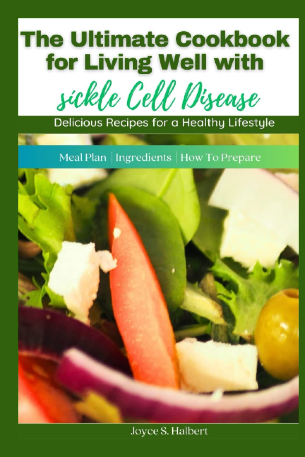 The Ultimate Cookbook for Living Well with Sickle Cell Disease: Delicious Recipes for a Healthy Lifestyle. (The Hearty Doctor Recipe Cookbook)