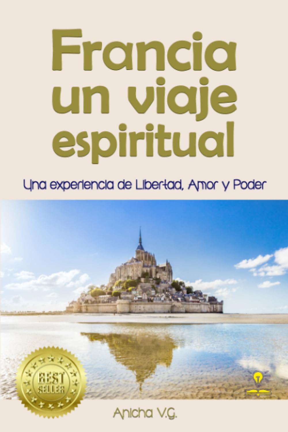 Francia un viaje espiritual: Pautas prácticas para VIAJEROS que buscan vivenciar el poder Interior, el Amor y la Libertad