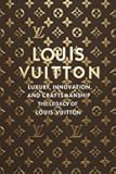 Louis Vuitton: Luxury, Innovation, and Craftsmanship - The Legacy of Louis Vuitton