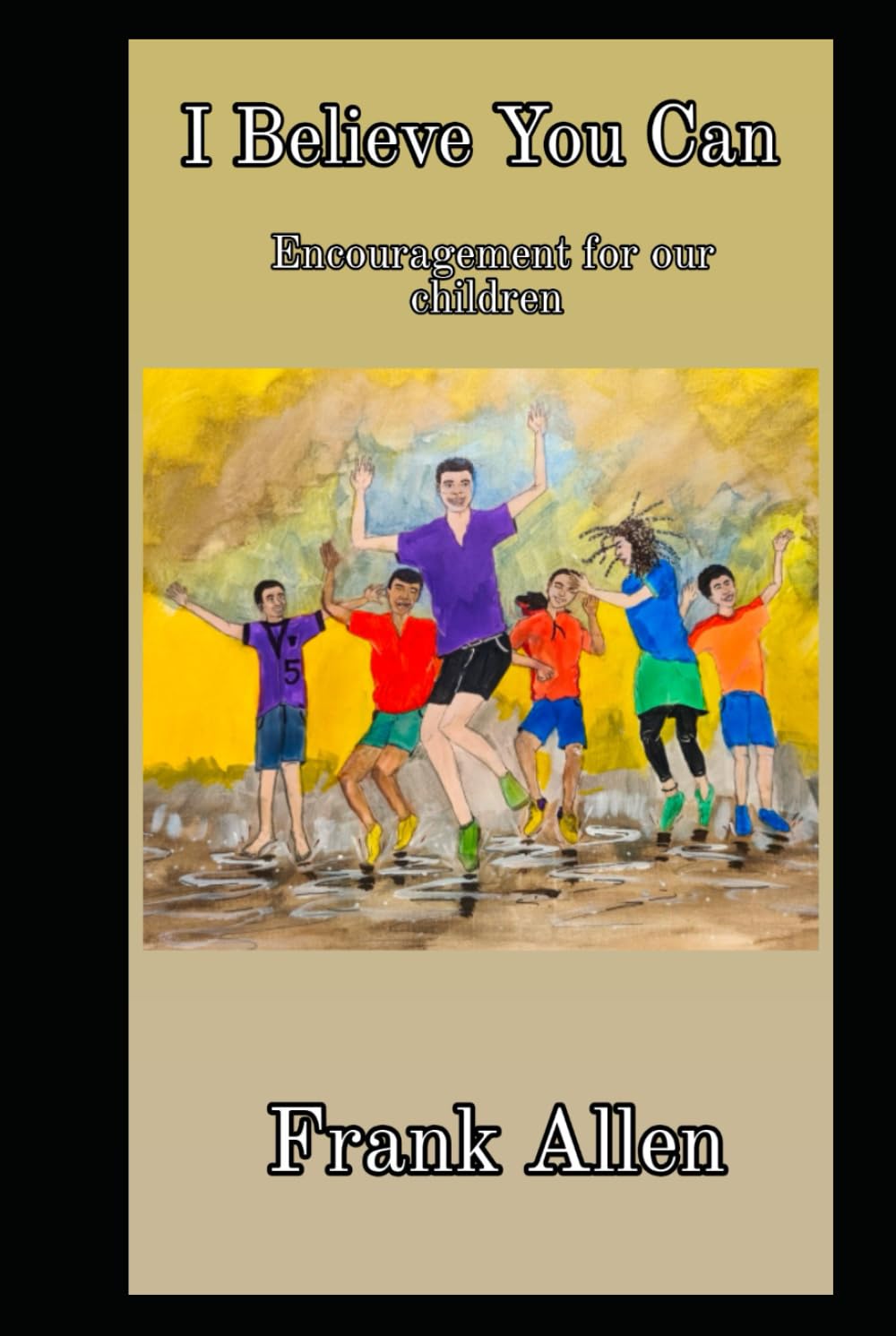 I Believe You Can: Encouragement For Our Children