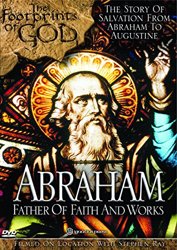 Footprints of God: Abraham - Father of Faith and Works Footprints of God: Abraham - Father of Faith and Works