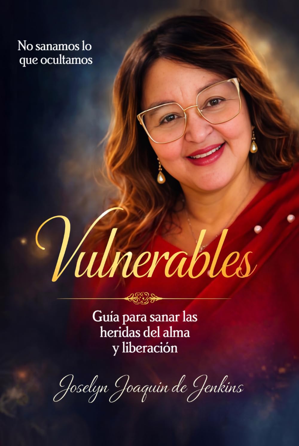 Vulnerables: Guía para sanar las heridas del alma y liberación