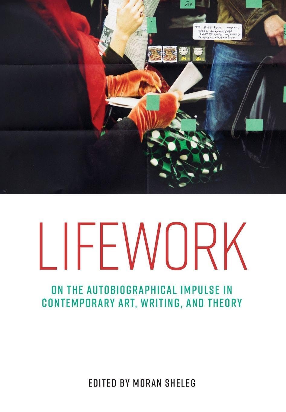 Lifework: On the autobiographical impulse in contemporary art, writing, and theory