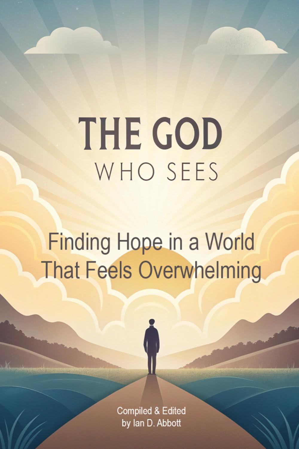 The God Who Sees: Finding Hope in a World That Feels Overwhelming (BEGINNING THE WALK)