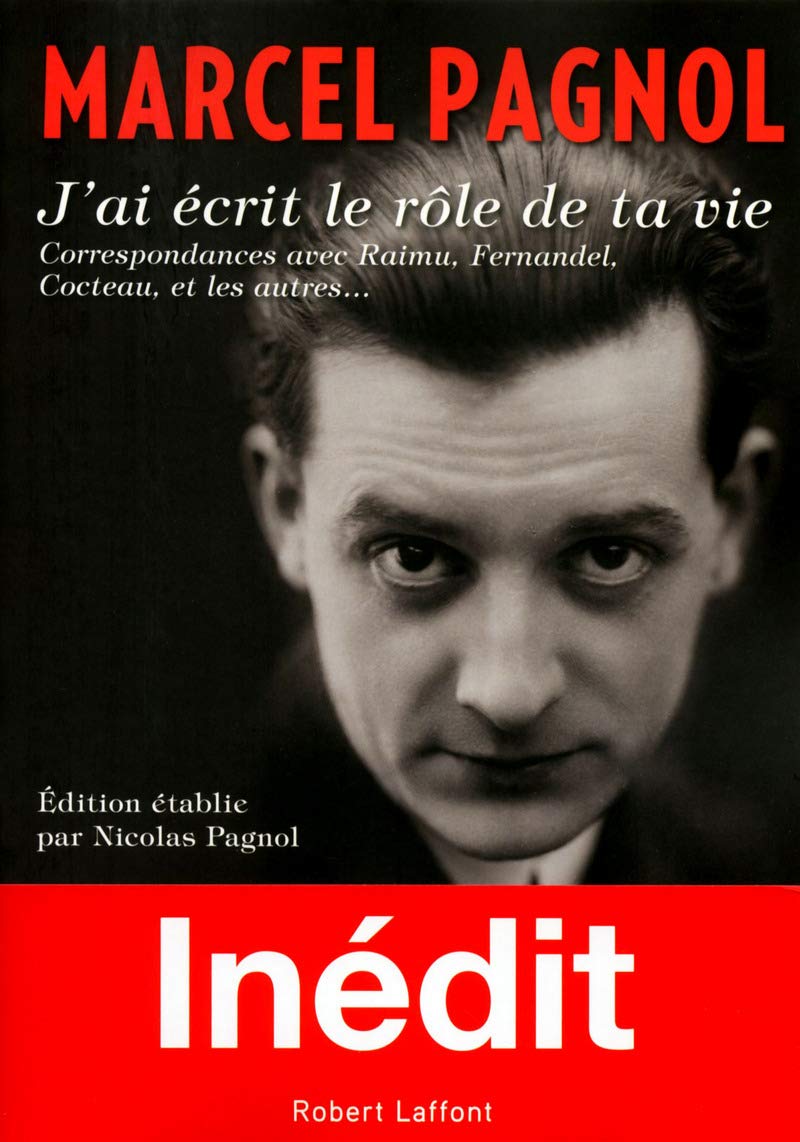 J'ai écrit le rôle de ta vie: Correspondances avec Raimu, Fernandel, Cocteau et les autres