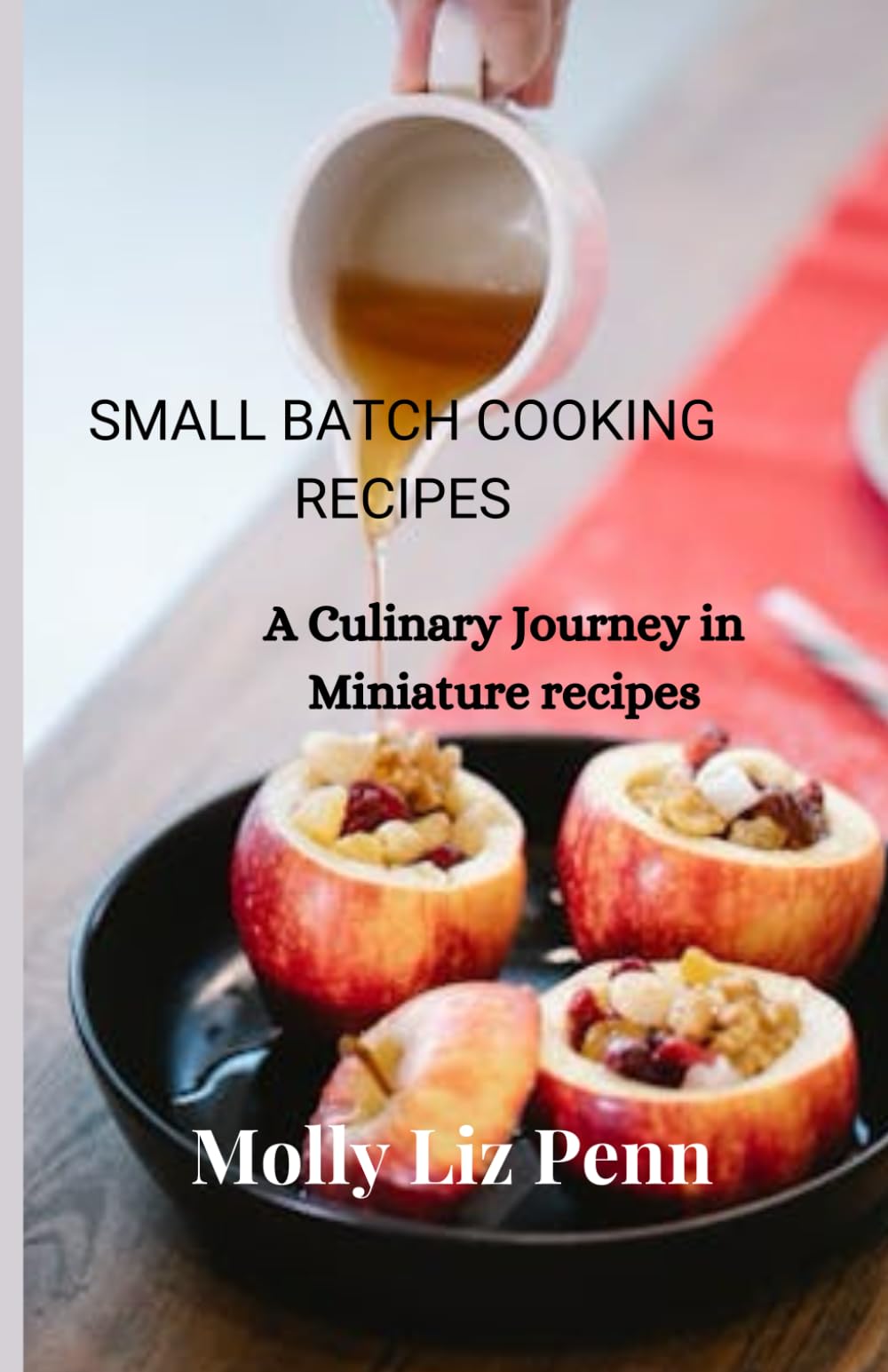 SMALL BATCH COOKING RECIPES: A Culinary Journey in Miniature recipes