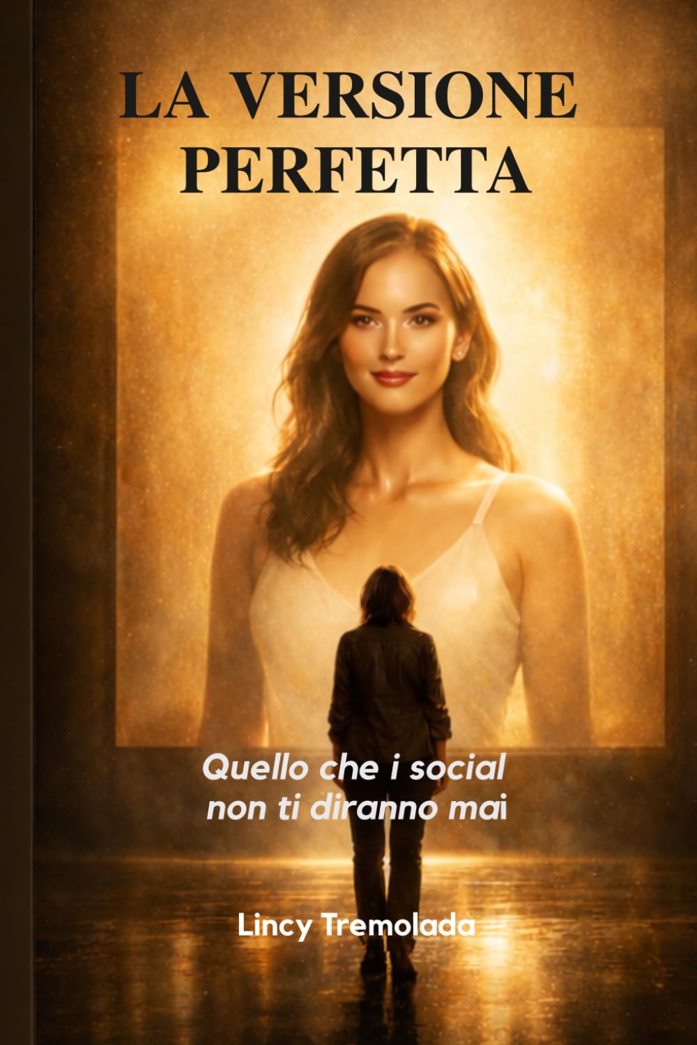 LA VERSIONE PERFETTA: Quello che i social non ti diranno mai