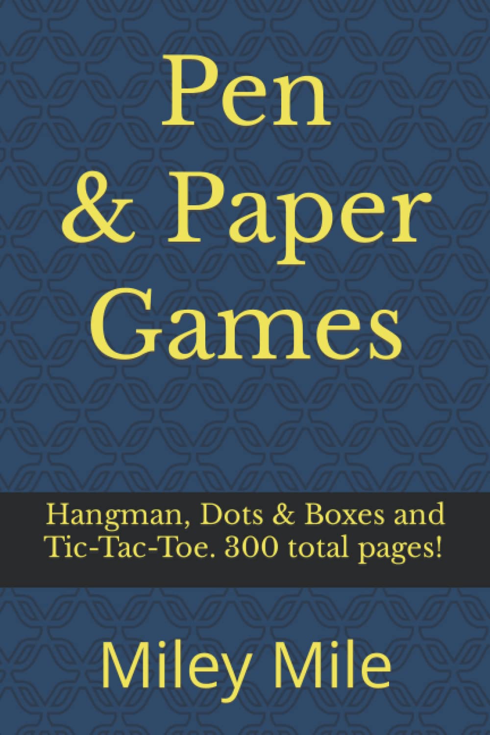 Pen and Paper Games: Hangman, Dots & Boxes and Tic-Tac-Toe. 300 total pages!