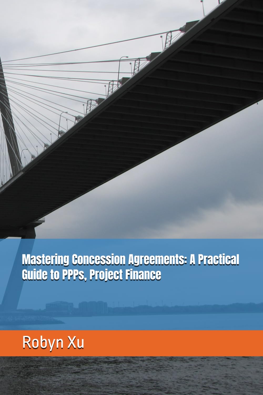 Mastering Concession Agreements: A Practical Guide to PPPs, Project Finance