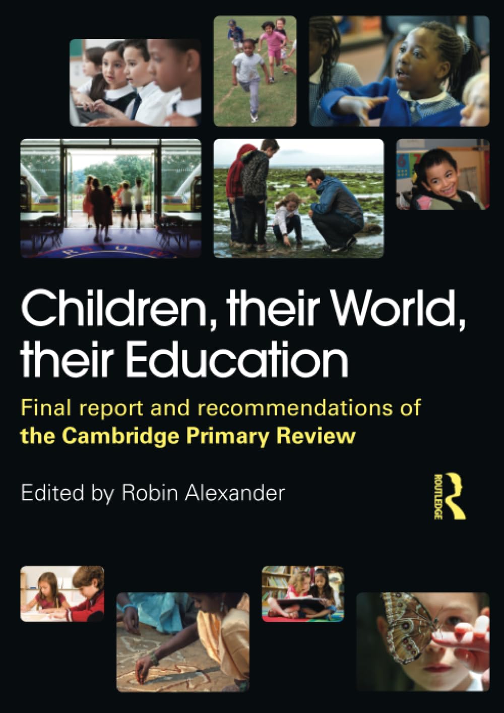 Children, Their World, Their Education: Final Report and Recommendations of the Cambridge Primary Review Paperback – 20 November 2009
