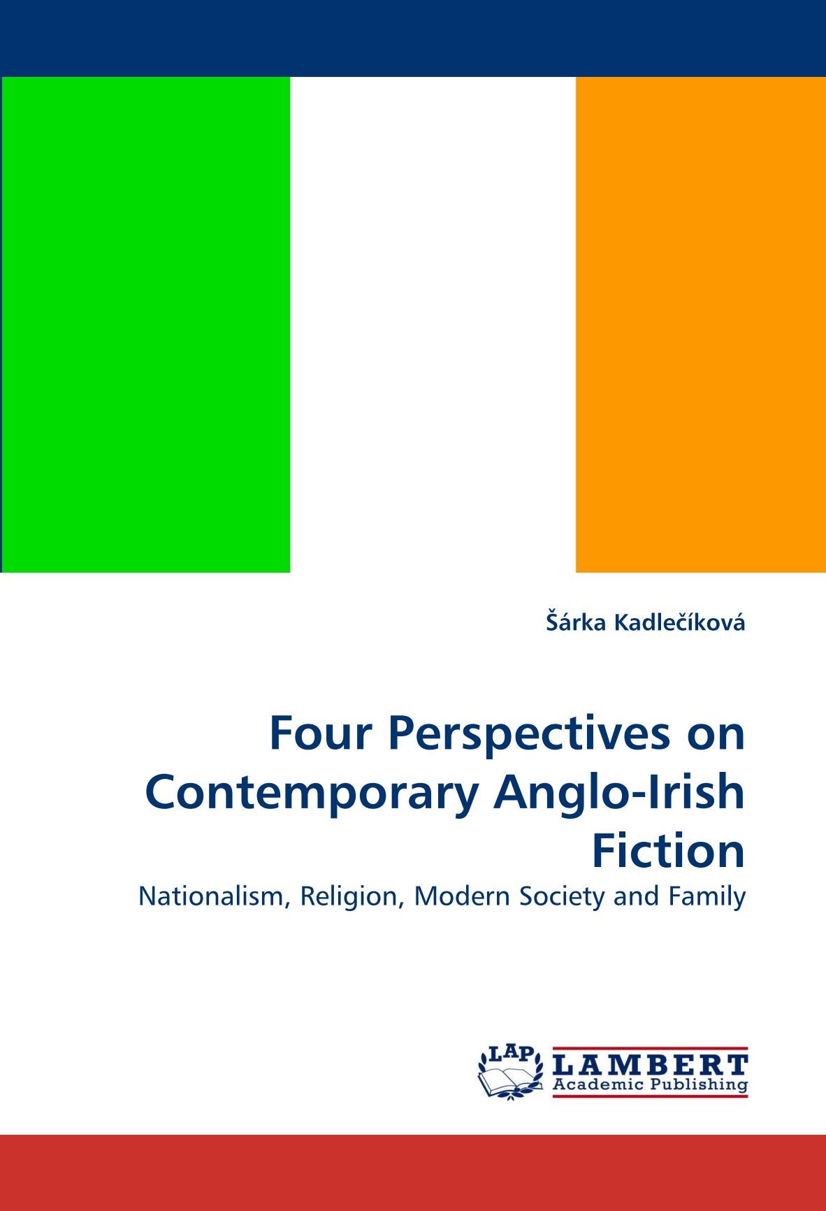 Four Perspectives on Contemporary Anglo-Irish Fiction: Nationalism, Religion, Modern Society and Family