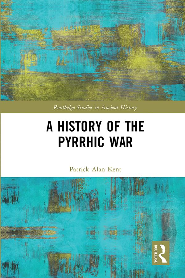 A History of the Pyrrhic War (Routledge Studies in Ancient History)      1st Edition, Kindle Edition