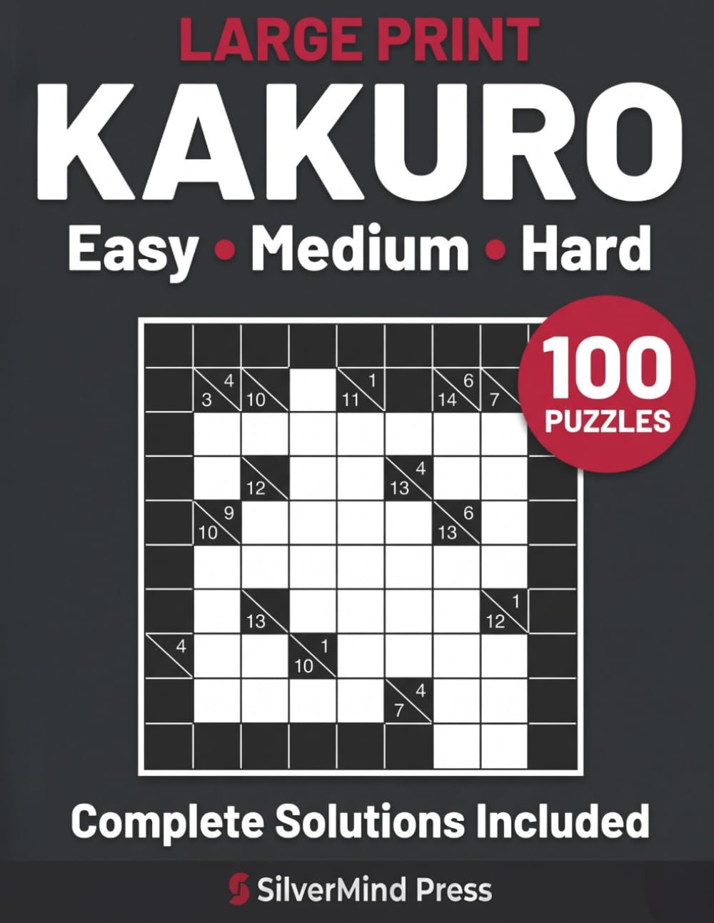 Large Print Kakuro: 100 Easy to Hard Cross-Sum Puzzles for Adults and Seniors – Complete Solutions Included