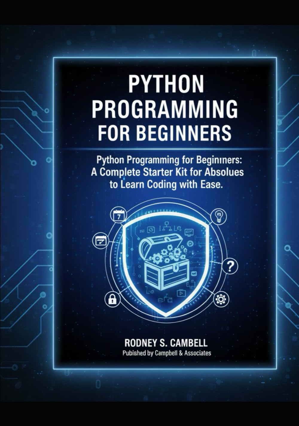 Python Programming for Beginners: A Complete Starter Kit for Absolute Beginners to Learn Coding with Ease