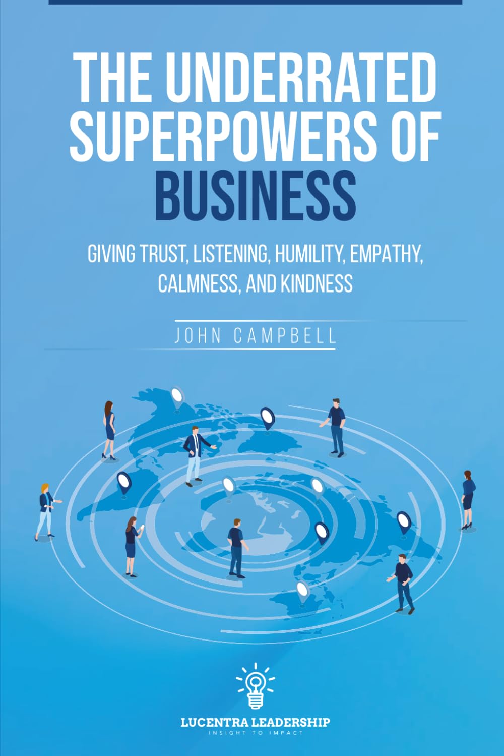 The Underrated Superpowers of Business: Giving Trust, Listening, Humility, Empathy, Calmness, and Kindness