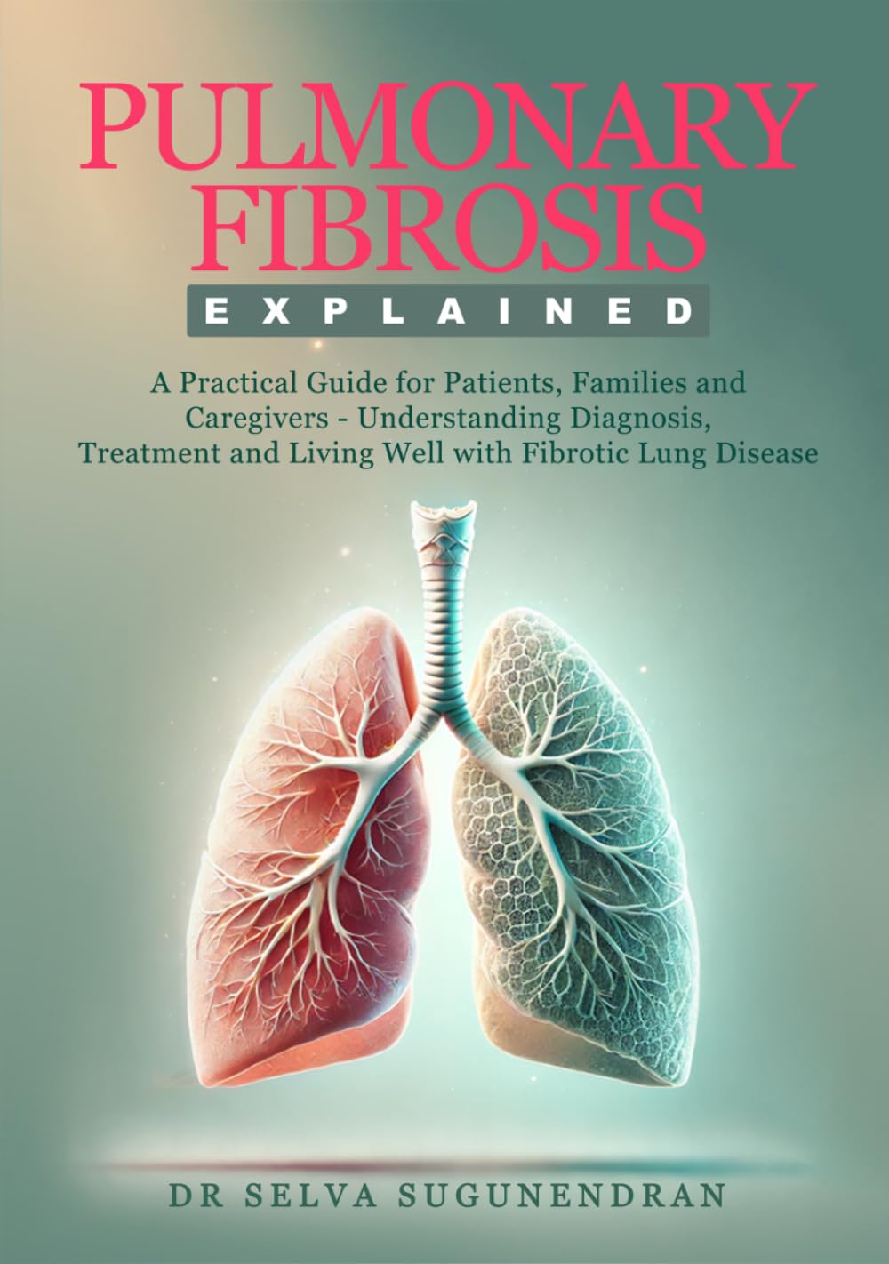 Pulmonary Fibrosis Explained: A Practical Guide for Patients, Families and Caregivers