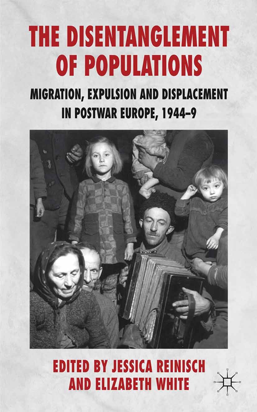 The Disentanglement of Populations: Migration, Expulsion and Displacement in postwar Europe, 1944-49 (English Edition)