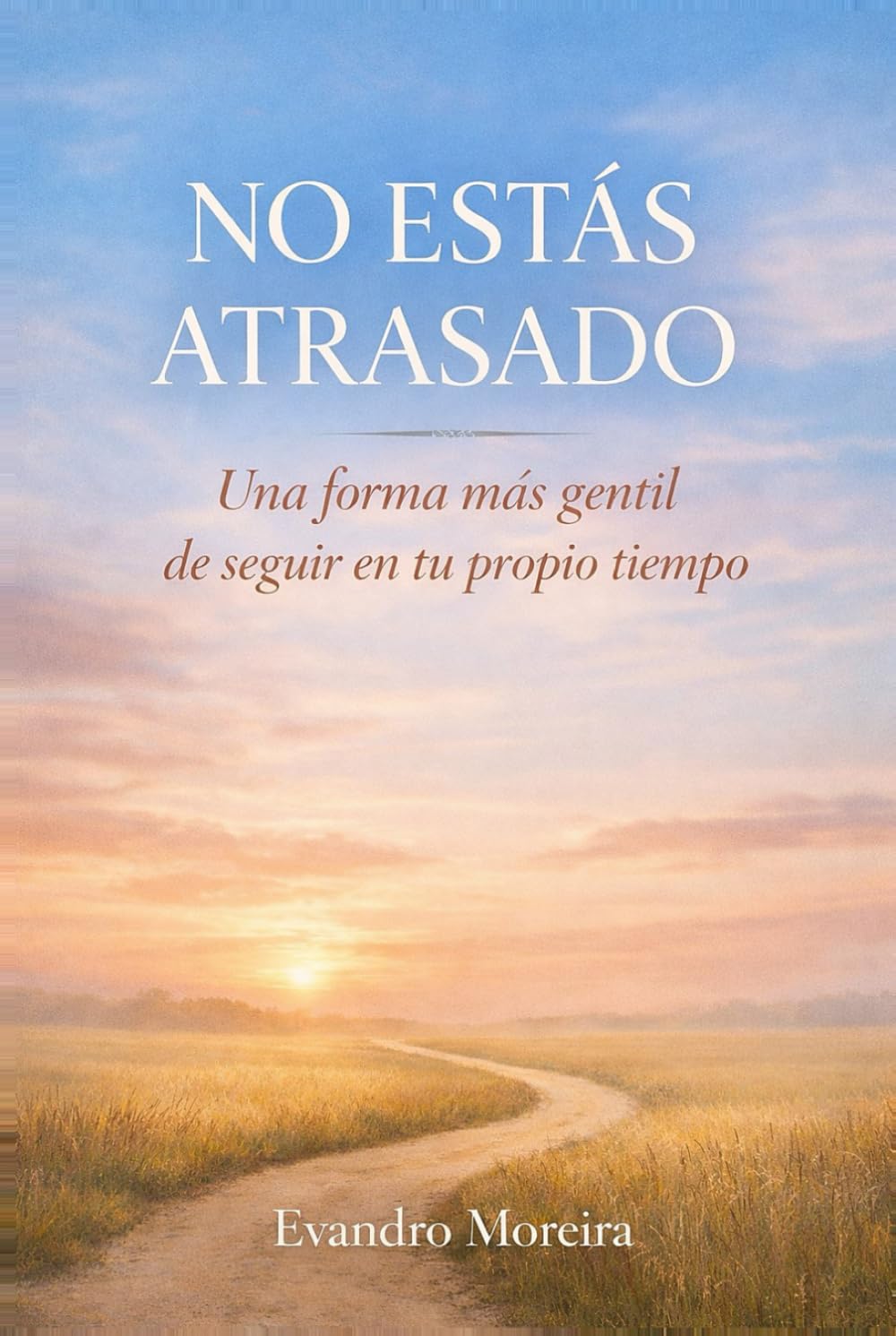NO ESTÁS ATRASADO: Una forma más amable de seguir a tu propio ritmo