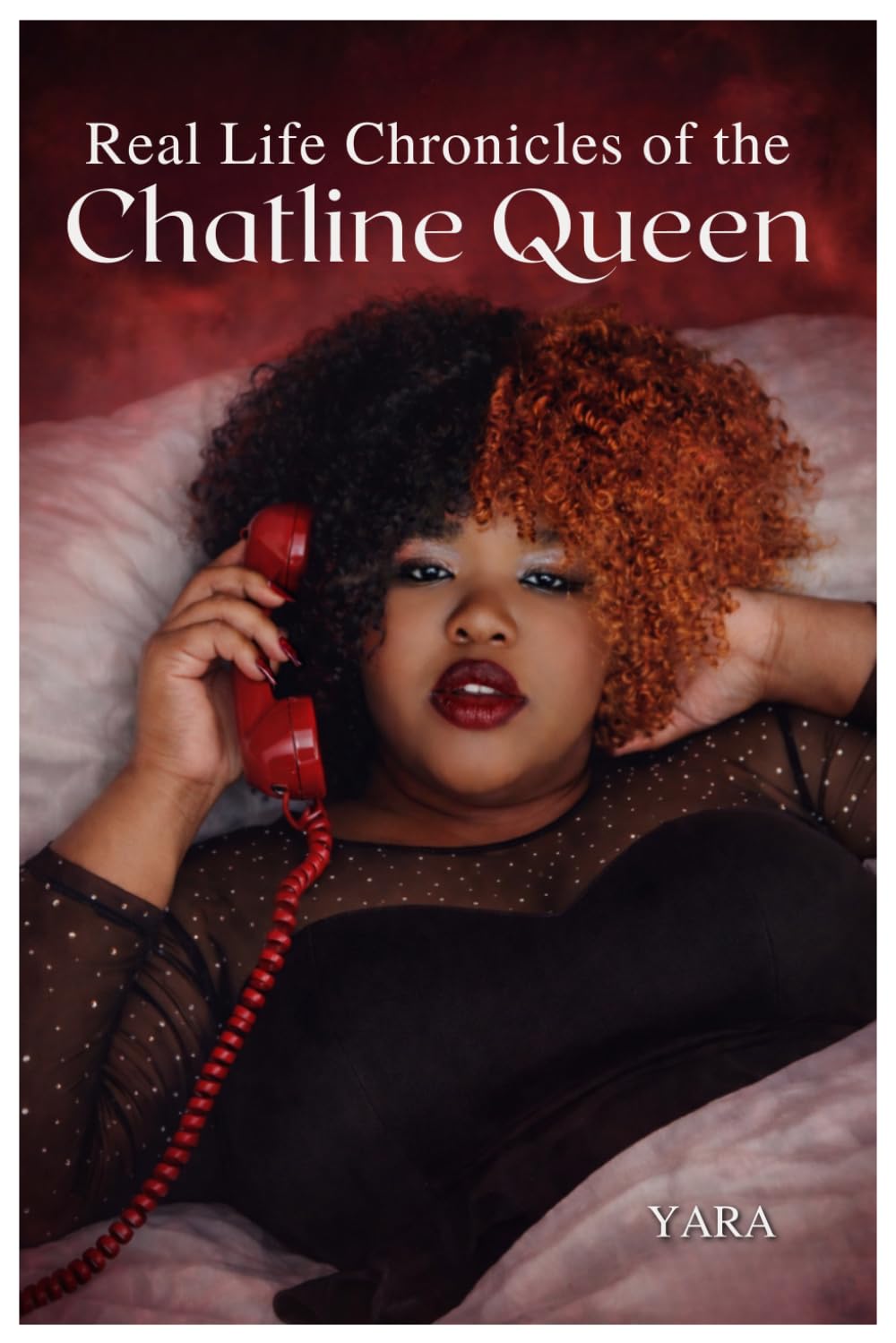 REAL LIFE CHRONICLES OF THE CHAT LINE QUEEN: True Confessions of Late-Night Calls, Dating Disasters, and Unapologetic Pleasure