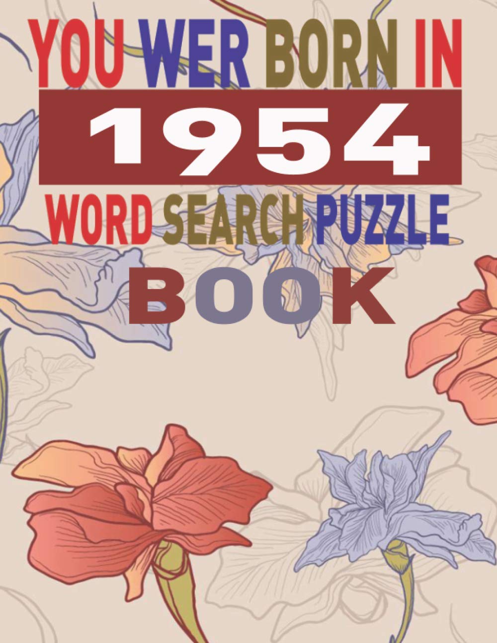 You Wer Born in 1954 Word Search Puzzle Book: Larg print Word Search Puzzles for Adults and Seniors Beautiful Gift Idea